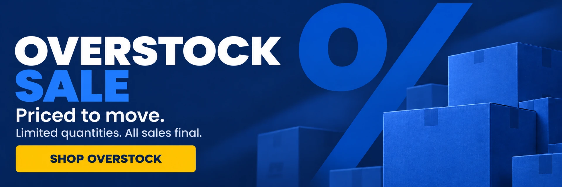 Overstock Sale banner - priced to move, limited quantities